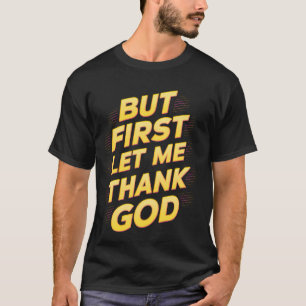 Camiseta Pero Primero Que Yo Agradezcamos A Dios Groovy Que