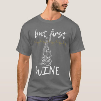 Camiseta Pero primero vino para quien ama el vino ama beber