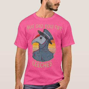 Camiseta Pero, ¿probaste a Leeches Médico Máscara Graciosa?