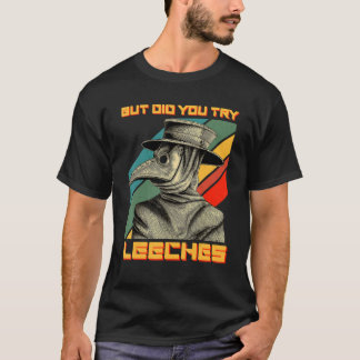Camiseta Pero Probaste Leeches Médica de la peste de la más