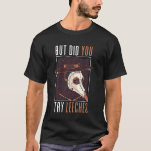 Camiseta Pero ¿Probaste Leeches Steampunk Plague Medieval
