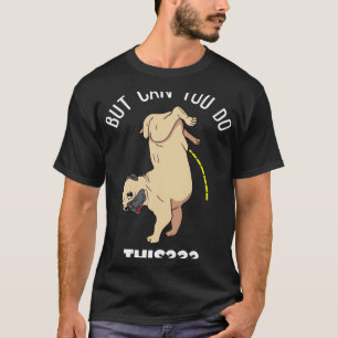 Camiseta Pero ¿Puedes Hacer Esto Para Propietarios De Pugs