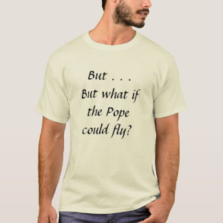 Camiseta ¿Pero qué si el papa podría volar?
