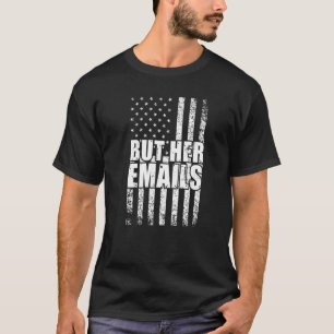 Camiseta Pero sus correos electrónicos dicen políticamente
