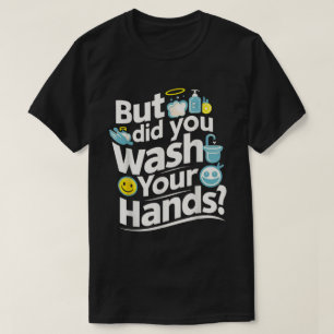 Camiseta ¿Pero Te Lavaste Las Manos? Higiene del lavado de