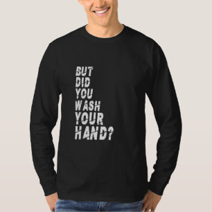 Camiseta Pero ¿Te Lavaste Las Manos Lavando La Higiene N