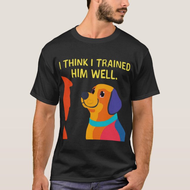 Camiseta Perro a entrenador: Te entrené bien (Anverso)
