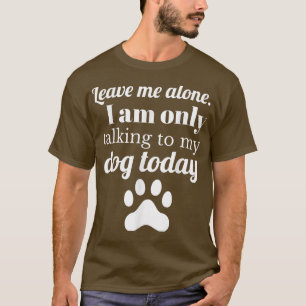 Camiseta Perro amante Déjame en paz Sólo estoy hablando con