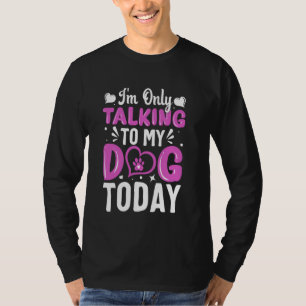 Camiseta Perro amor, solo estoy hablando con mi perro hoy