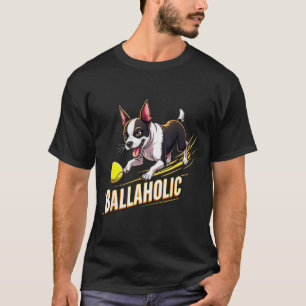 Camiseta Perro Boston Terrier Divertido Adicto a la Pelota