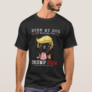 Camiseta Perro Boxer, Incluso Mi Perro Está Esperando A Tru