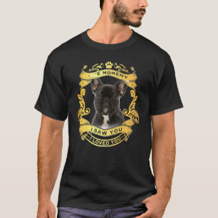 Camiseta Perro de Bulldog francés en el momento en que te v