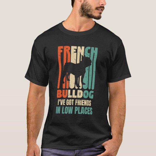 Camiseta Perro de bulldog Tengo amigos en lugares bajos Per (Anverso)