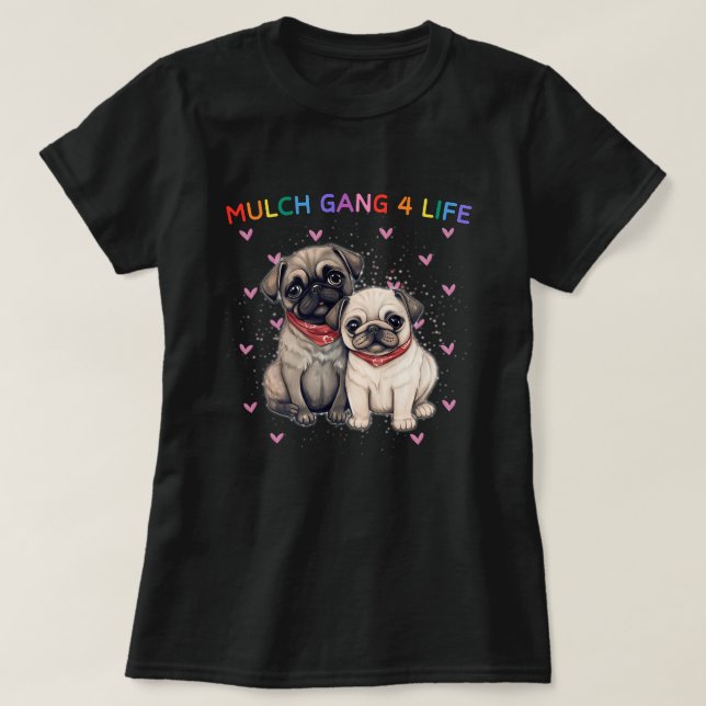 Camiseta Perro de pug de cerdo pandilla de mulch 4 Life Fun (Diseño del anverso)