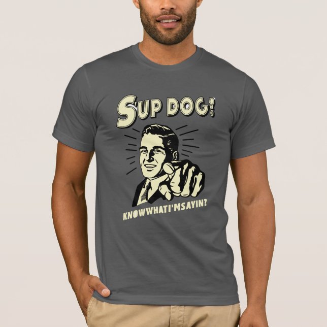Camiseta Perro de S'up: Conoce lo que estoy diciendo (Anverso)