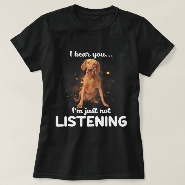 Camiseta Perro de Vizsla que oí que no escuchabas (Diseño del anverso)