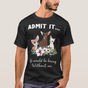 Camiseta Perro Divertido Admite Que La Vida Sería Aburrida 