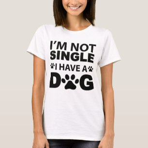 Camiseta Perro Divertido - No Estoy Soltero Tengo Un Perro.