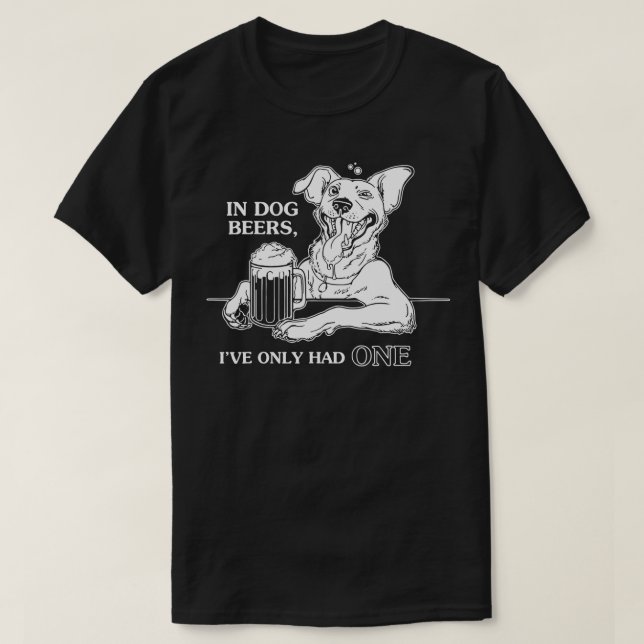 Camiseta Perro en cervezas de perro solo he tenido una  (Diseño del anverso)