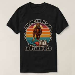 Camiseta Perro: Estoy lejos de mi perro y me pone triste