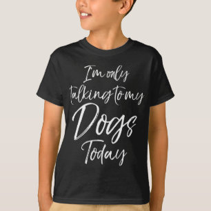 Camiseta Perro gracioso dice regalo que solo estoy hablando