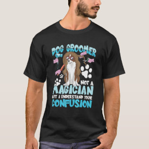 Camiseta Perro Groomer No Es Un Mago, Pero Entiendo Su C