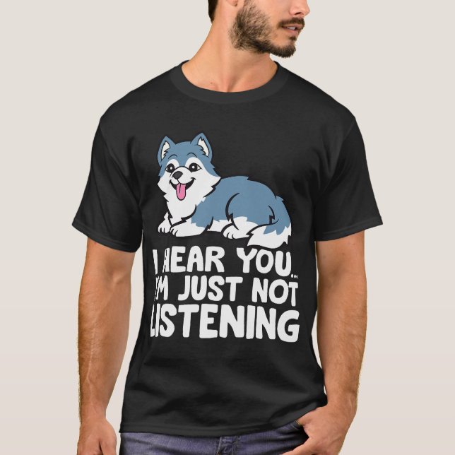 Camiseta Perro Husky - Te escucho, simplemente no estoy esc (Anverso)