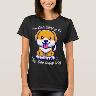 Camiseta Perro loco, solo estoy hablando con mi perro hoy
