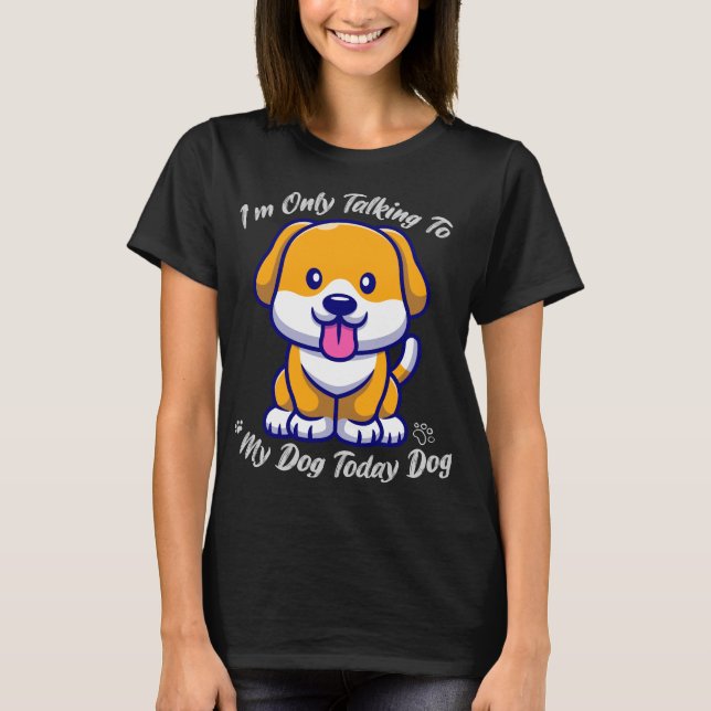 Camiseta Perro loco, solo estoy hablando con mi perro hoy (Anverso)