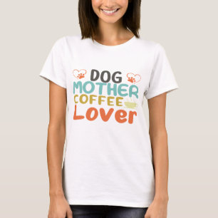 Camiseta Perro Madre Café Lover