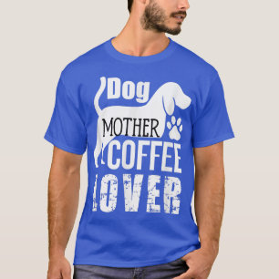 Camiseta Perro Madre Café Lover Cute