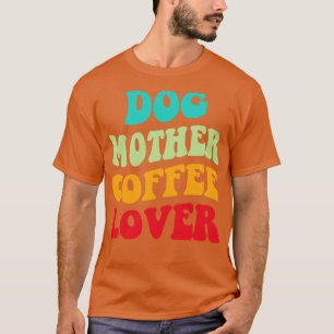 Camiseta Perro Madre Café Lover III
