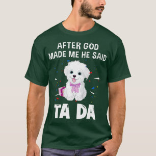 Camiseta Perro Maltés Después De Que Dios Me Hiciera Dijo T