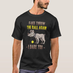 Camiseta Perro medio - Falso Tira La Pelota De Nuevo Te Atr