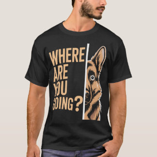 Camiseta Perro Pastor Alemán Divertido ¿A dónde vas?