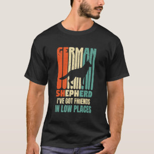 Camiseta Perro pastor alemán Tengo amigos en lugares bajos