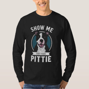 Camiseta Perro Propietario Muéstrame Tu Pittie Pitbull Pupp