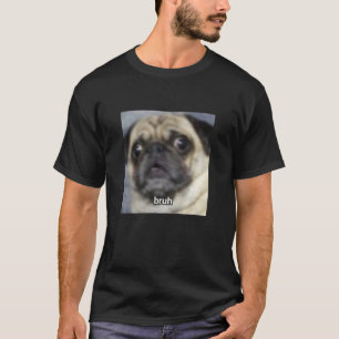 Camiseta Perro Pug Borroso Divertido Sorprendido Bruh Meme 