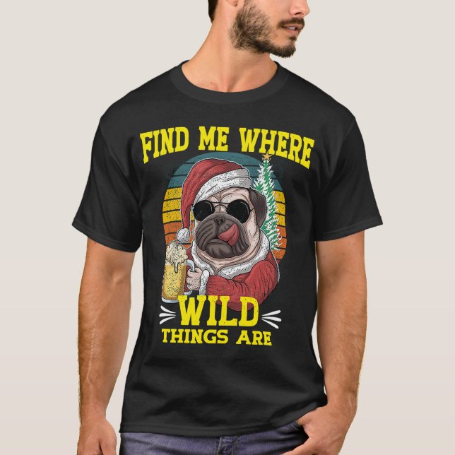 Camiseta Perro Pug Encuéntrame Donde Las Cosas Salvajes Son (Anverso)