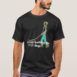 Camiseta perro que camina, no estoy caminando el perro