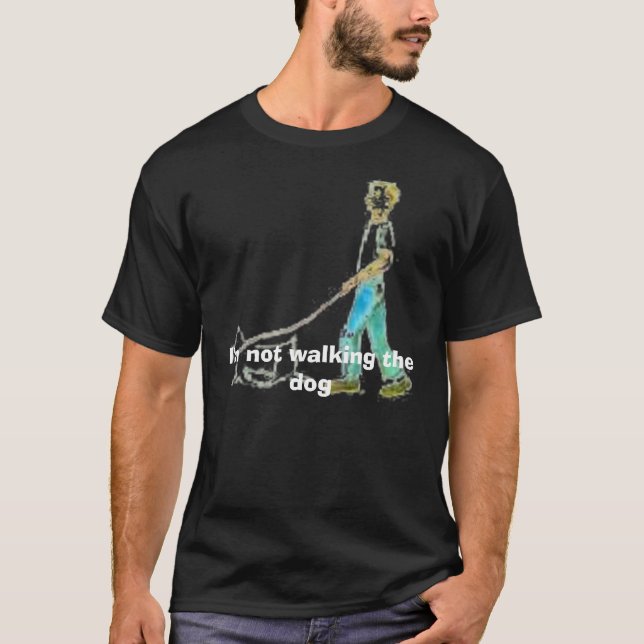 Camiseta perro que camina, no estoy caminando el perro (Anverso)