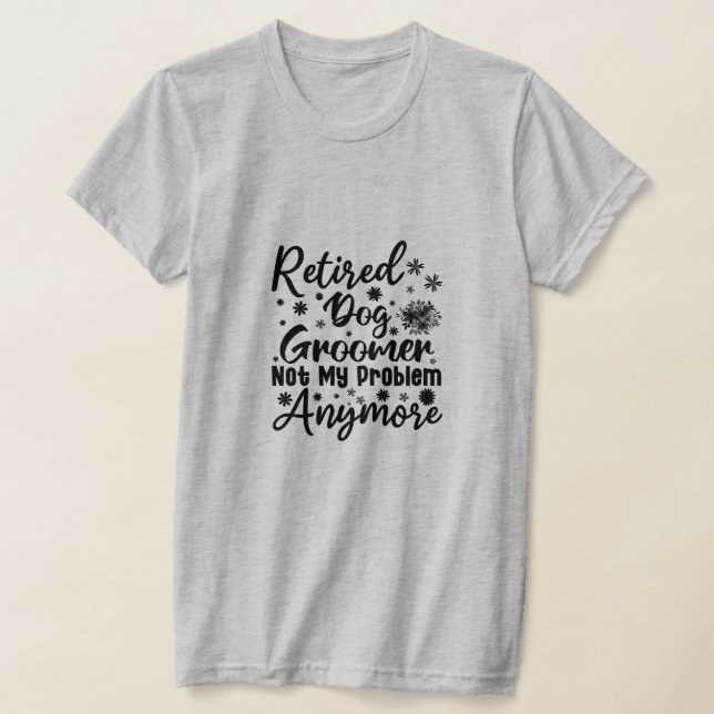 Camiseta Perro retirado Groomer ya no es mi problema (Distribución)