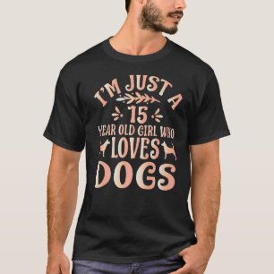 Camiseta Perro, solo soy un Chica de 15 años que ama a los 