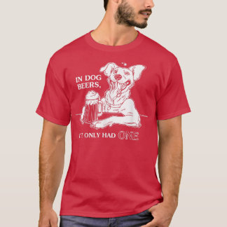 Camiseta Perro T en cervezas de perro solo he tenido una