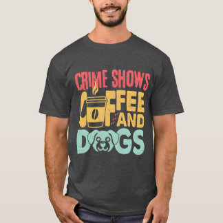 Camiseta Perros de café Shows de Crimen Divertidos Amantes