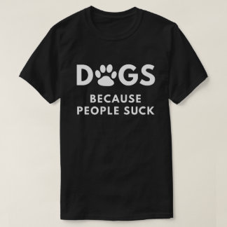 Camiseta Perros porque la gente chupa