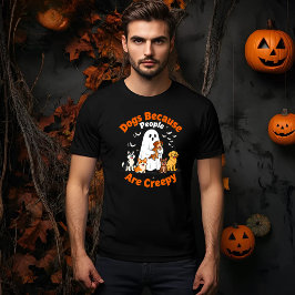 Camiseta Perros porque la gente es un fantasma incrédulo y 