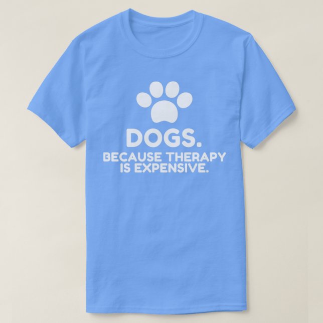 Camiseta Perros Porque La Terapia Es Caro Y Gracioso3 (Diseño del anverso)