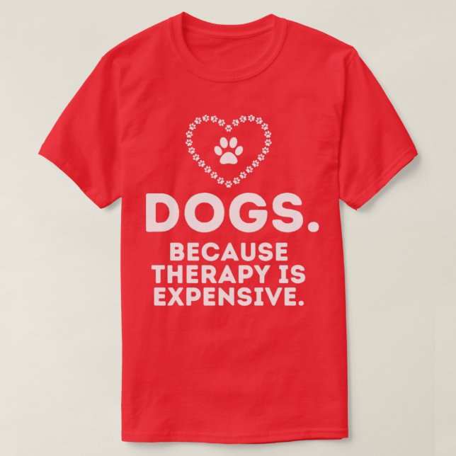 Camiseta Perros Porque La Terapia Es Costosa Y Graciosa4 (Diseño del anverso)