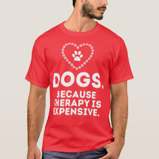 Camiseta Perros Porque La Terapia Es Costosa Y Graciosa4